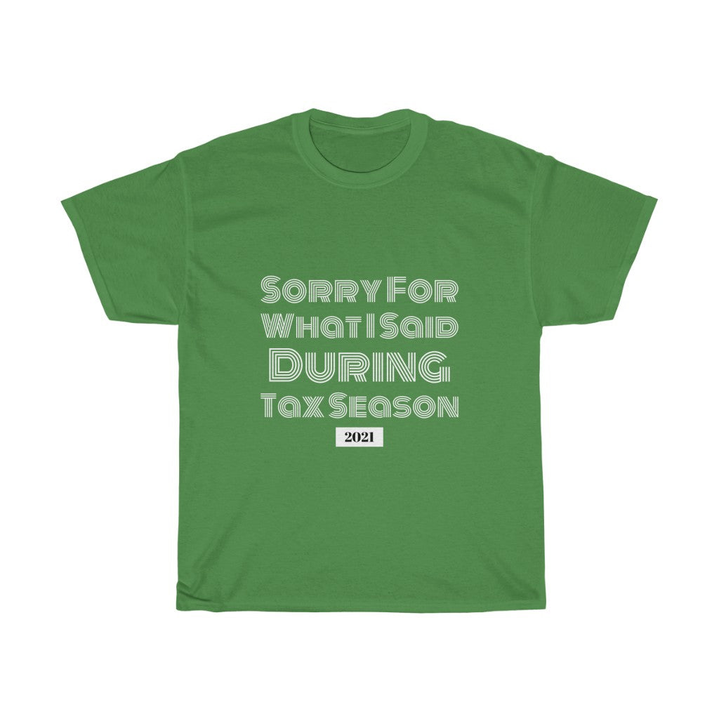 Sorry For What I Said During Tax Season Heavy Cotton Tee