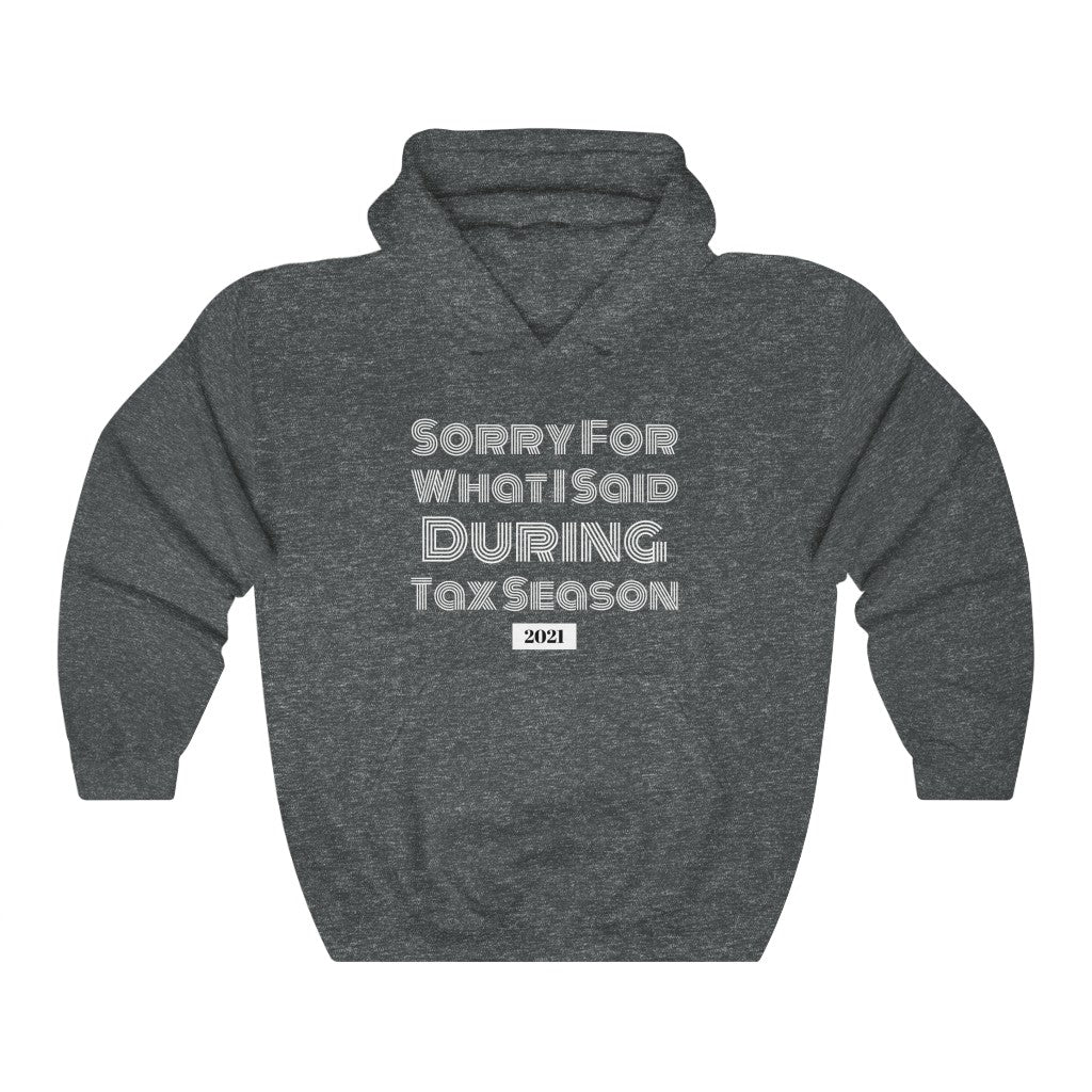 Sorry For What I Said During Tax Season Heavy Hooded Sweatshirt