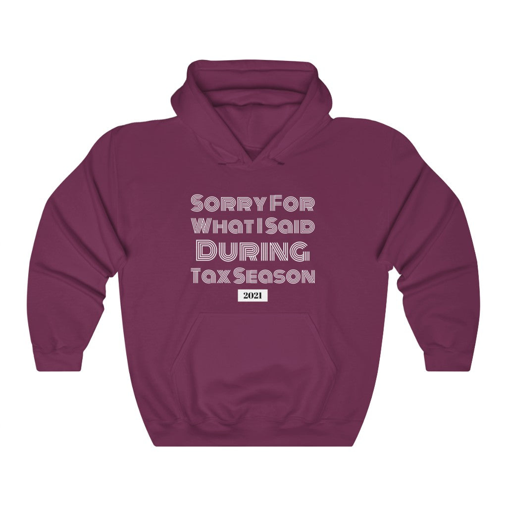 Sorry For What I Said During Tax Season Heavy Hooded Sweatshirt