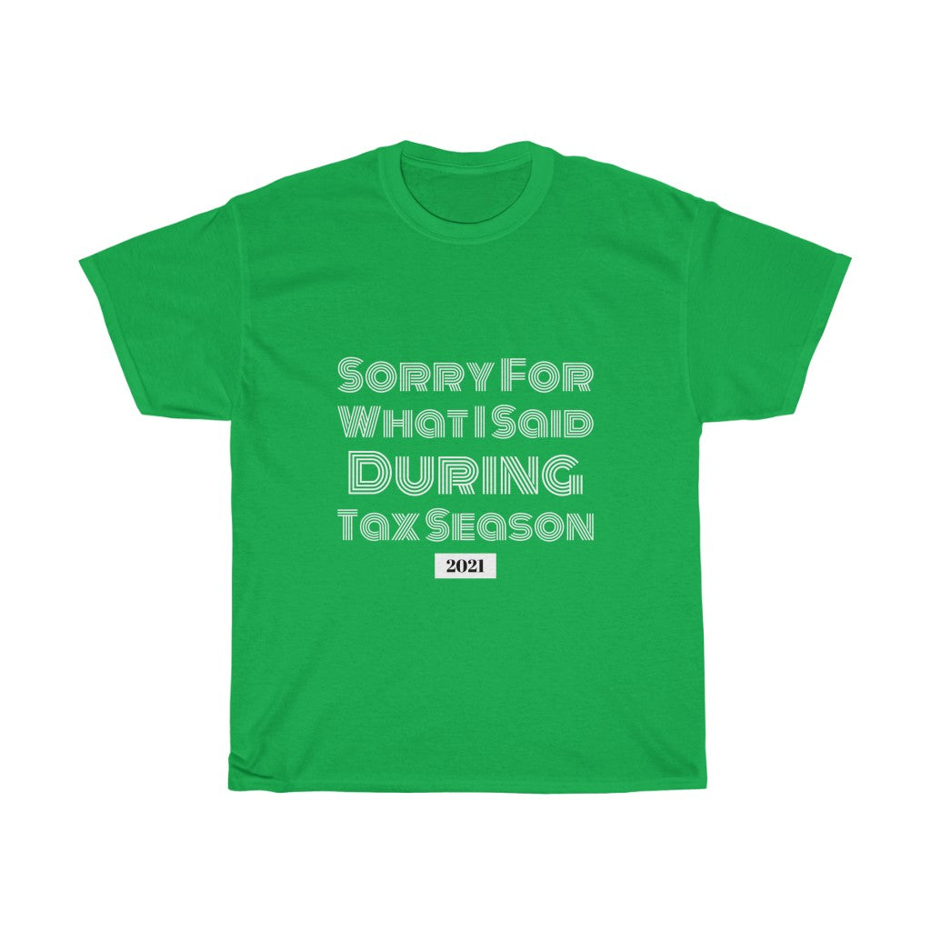 Sorry For What I Said During Tax Season Heavy Cotton Tee