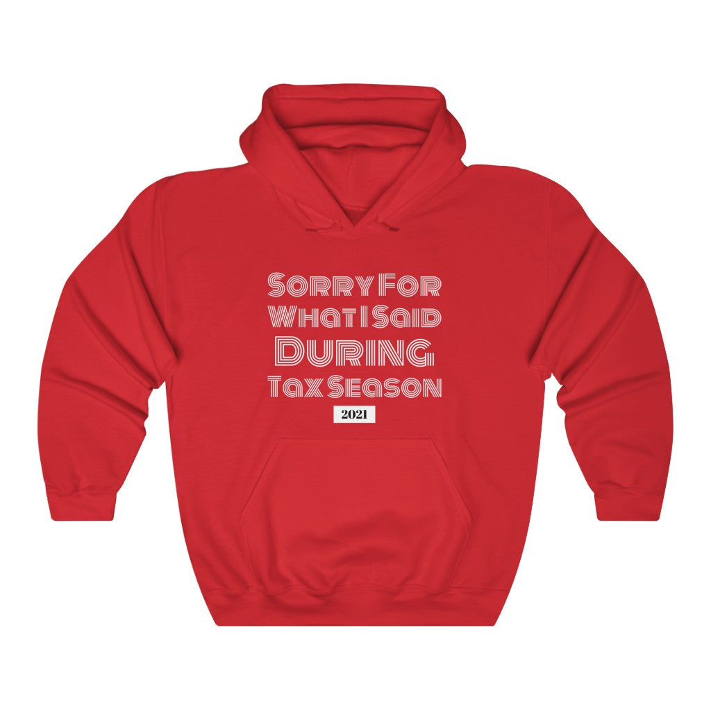 Sorry For What I Said During Tax Season Heavy Hooded Sweatshirt