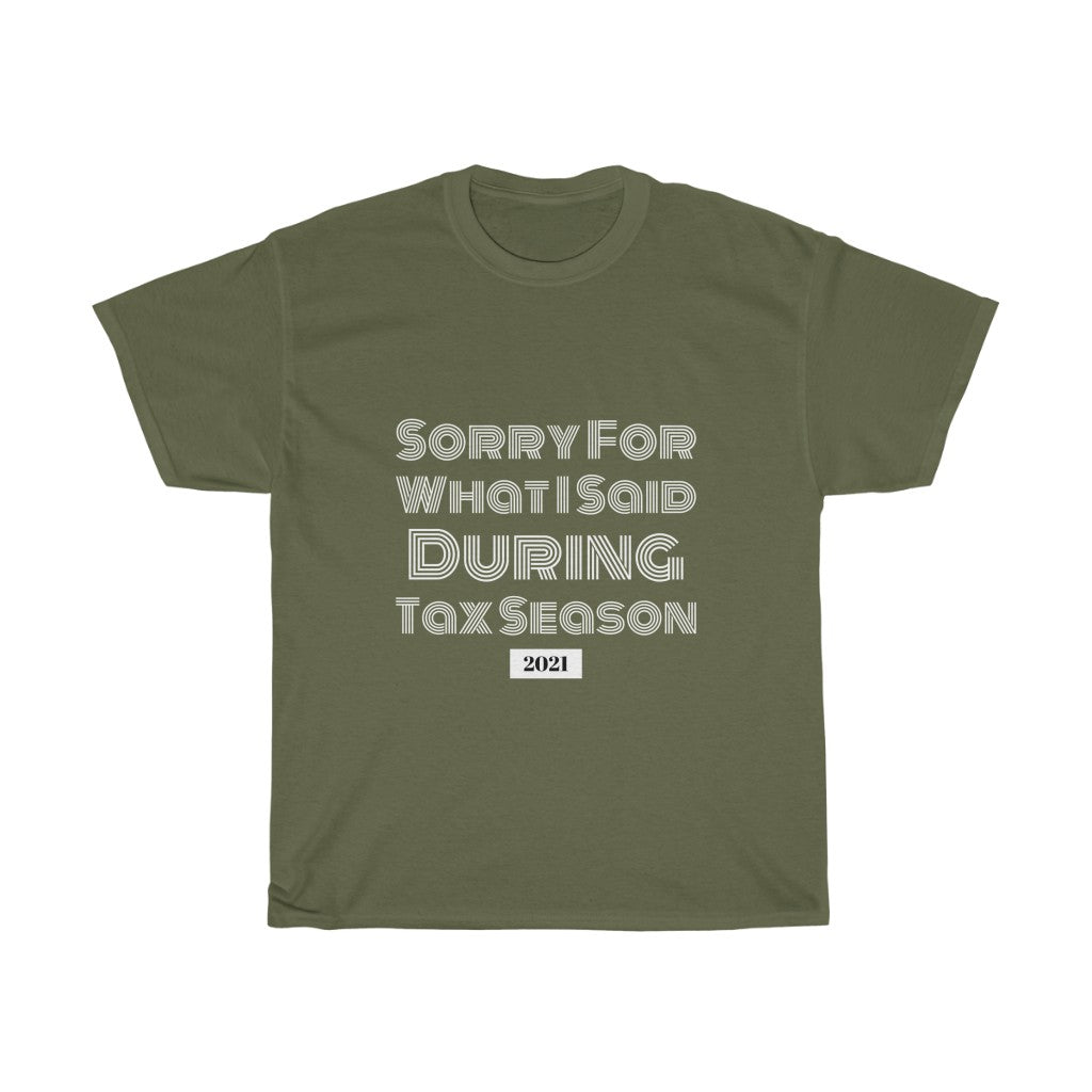 Sorry For What I Said During Tax Season Heavy Cotton Tee