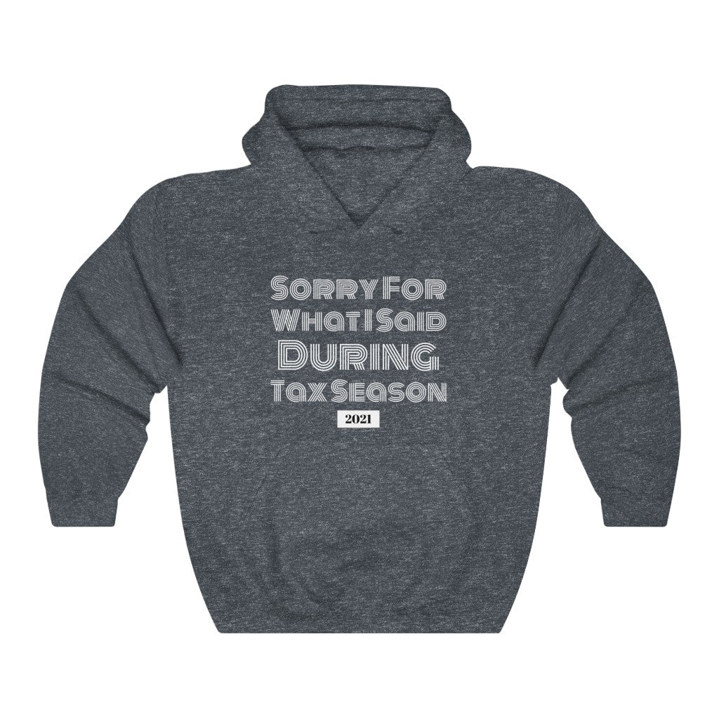 Sorry For What I Said During Tax Season Heavy Hooded Sweatshirt